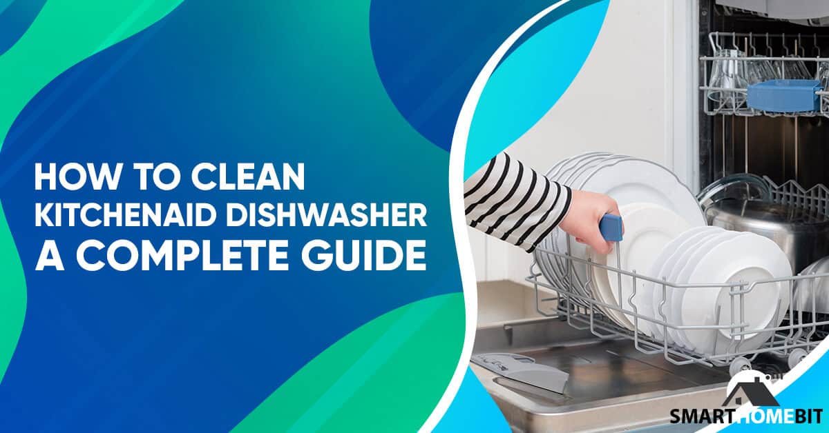 How To Clean Kitchenaid Dishwasher A Complete Guide Smarthomebit